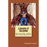 leave it alone or you will suffer the consequences