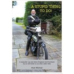 A Stupid Thing to Do!: A Meander Up and Down England and Scotland by an Old Bloke on an Even Older Bike