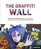 The graffiti wall : street art from around the world = Street art en el mundo = Arte de rua à volta do mundo = Street art da tutto il mondo