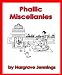Phallic Miscellanies Facts and Phases of Ancient and Modern Sex Worship, as Illustrated Chiefly in the Religions of India