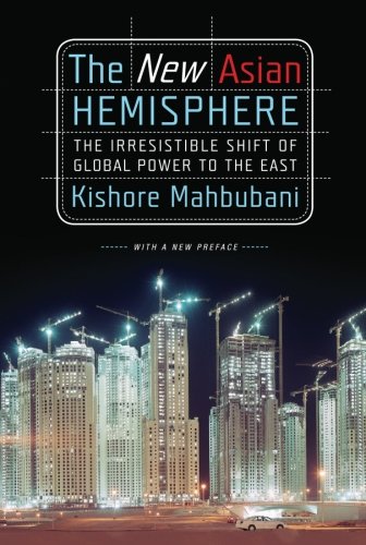 The New Asian Hemisphere: The Irresistible Shift of Global Power to...
