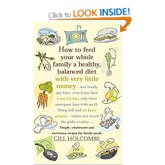 How to Feed Your Whole Family a Healthy Balanced Diet, with Very Little Money and Hardly Any Time, Even If You Have a Tiny Kitchen, Only Three ... - Unless You Count the Garlic Crusher...
