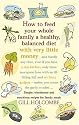 How to Feed Your Whole Family a Healthy Balanced Diet, with Very Little Money and Hardly Any Time, Even If You Have a Tiny Kitchen, Only Three ... - Unless You Count the Garlic Crusher...