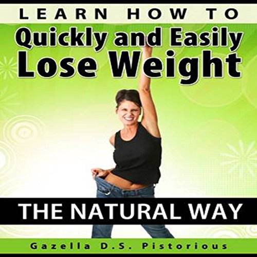 learn how to quickly and easily lose weight the natural way