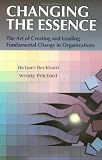 Changing the Essence: The Art of Creating and Leading Fundamental Change in Organizations (J-B US non-Franchise Leadership)