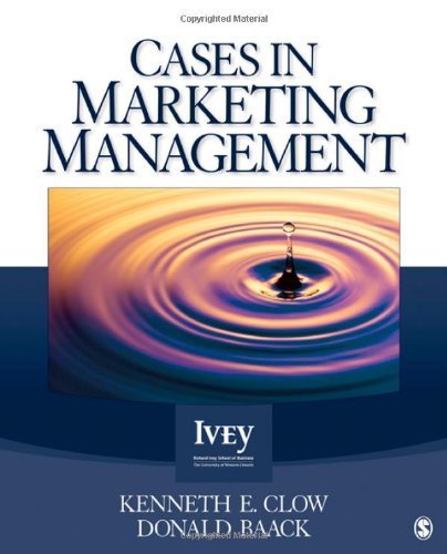 Cases in Marketing Management [Ivey Casebook Series] by Clow, Kenneth E., Baack, Donald E. [Edward] [SAGE Publications, Inc,2011] [Paperback]