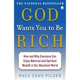 God Wants You to Be Rich: How and Why Everyone Can Enjoy Material and Spiritual Wealth in Our Abundant World