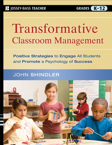 Transformative Classroom Management: Positive Strategies to Engage All Students and Promote a Psychology of Success