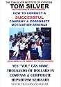 HYPNOTIST TOM SILVER'S HOW TO CONDUCT A SUCCESSFUL COMPANY & CORPORATE MOTIVATION SEMINAR