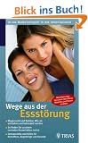 Wege aus der Essst�rung: Magersucht und Bulimie: Wie sie entstehen und behandelt werden. So finden Sie zu einem normalen Essverhalten zur�ck. ... Betroffene M�dchen und Frauen erz�hlen