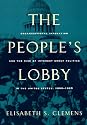 The People's Lobby: Organizational Innovation and the Rise of Interest Group Politics in the United States, 1890-1925