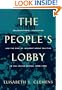 The People's Lobby: Organizational Innovation and the Rise of Interest Group Politics in the United States, 1890-1925