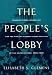 The People's Lobby: Organizational Innovation and the Rise of Interest Group Politics in the United States, 1890-1925
