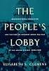 The People's Lobby: Organizational Innovation and the Rise of Interest Group Politics in the United States, 1890-1925