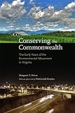 Conserving the Commonwealth : the early years of the environmental movement in Virginia