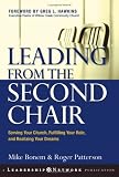 Leading from the Second Chair: Serving Your Church, Fulfilling Your Role, and Realizing Your Dreams (J-B Leadership Network Series)