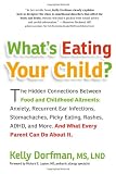 Whats Eating Your Child?: The Hidden Connection Between Food and Childhood Ailments