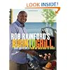 Rob Rainford's Born to Grill: Over 100 Recipes from My Backyard to Yours