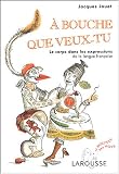 A bouche que veux-tu : Le corps dans les expressions de la langue française