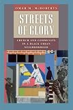Streets of Glory: Church and Community in a Black Urban Neighborhood (Morality and Society Series)