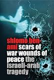 Scars of war, wounds of peace : the Israeli-Arab tragedy