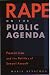 Rape on the Public Agenda: Feminism and the Politics of Sexual Assault