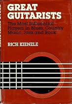 Great Guitarists/the Most Influential Players in Jazz, Country, Blues and Rock Great Guitarists/the Most Influential Players in Jazz, Country, Blues and Rock