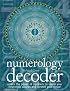 Numerology Decoder: Unlock the Power of Numbers to Reveal Your Innermost Desires and Foretell Your Future
