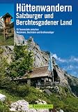 H&uuml;ttenwandern Salzburger Land: 55 Tourenziele zwischen Watzmann, Dachstein und Gro&szlig;venediger - Mark Zahel