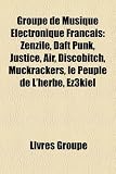 Groupe de Musique Electronique Franais: Zenzile, Daft Punk, Justice, Air, Discobitch, Muckrackers, Le Peuple de LHerbe, Ez3kiel