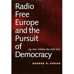 Radio Free Europe and the Pursuit of Democracy: My War Within the Cold War