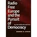 Radio Free Europe and the Pursuit of Democracy: My War Within the Cold War