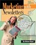Marketing with Newsletters: How to Boost Sales, Add Members & Raise Funds with a Print, Fax, E-mail, Web Site or Postcard Newsletter