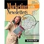 Marketing With Newsletters: How to Boost Sales, Add Members & Raise Funds With a Print, Fax, E-Mail, Web Site or Postcard Newsletter