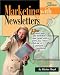 Marketing With Newsletters: How to Boost Sales, Add Members & Raise Funds With a Print, Fax, E-Mail, Web Site or Postcard Newsletter