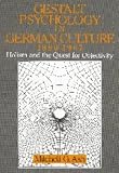 Gestalt Psychology in German Culture, 1890-1967: Holism and the Quest for Objectivity (Cambridge Studies in the History of Psychology) Mitchell G. Ash