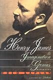 Henry James : The Imagination Of Genius : A Biography