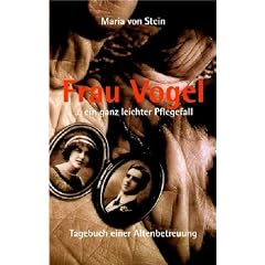 Frau Vogel ... ein ganz leichter Pflegefall: Tagebuch einer Altenbetreuung
