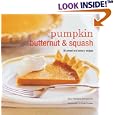 Pumpkin, Butternut & Squash: 30 Sweet and Savory Recipes