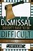 Dismissal Doesn't Have to be Difficult: What Every Administrator and Supervisor Should Know