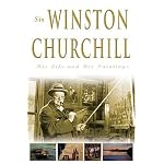 Sir Winston Churchill: His Life and His Paintings book cover
