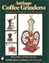 Antique Coffee Grinders: American, English, and European (Schiffer Book for Collectors)