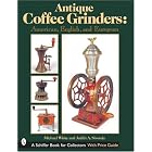 Antique Coffee Grinders: American, English, And European by  Michael L. White and Judith A. Sivonda