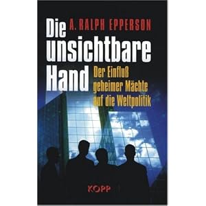 Die unsichtbare Hand. Der Einflu� geheimer M�chte auf die Weltpolitik