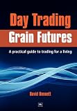 Day Trading Grain Futures: A Practical Guide to Trading for a Living (Na)