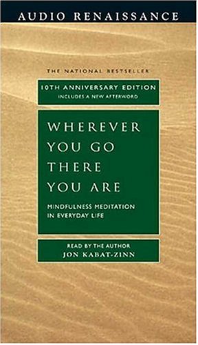 Wherever You Go, There You Are: Mindfulness Meditation in Everyday Life