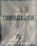 Simple Confucianism: A Guide to Living Virtuously