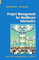 Project Management for Healthcare Informatics (Health Informatics) Project Management for Healthcare Informatics (Health Informatics)