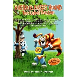 Buster B. Basset Hound, the Label Buster Labeled as ADHD (Attention Deficit Hyperactive Dog) by the Sneaky Label Maker, Buster Proves the Label WRONG and Turns into a Superhero, the Label Buster!