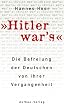 Hitler war's!: Die Befreiung der Deutschen von ihrer Vergangenheit